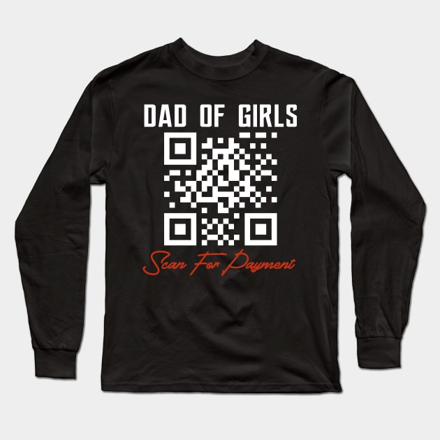 Dad Of Girls Scan For Payment Long Sleeve T-Shirt by The store of civilizations